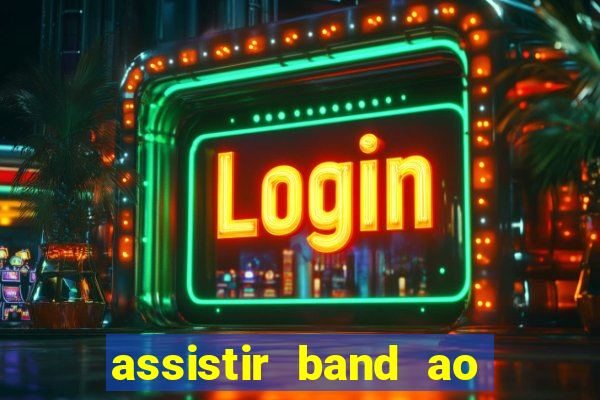 assistir band ao vivo multicanais